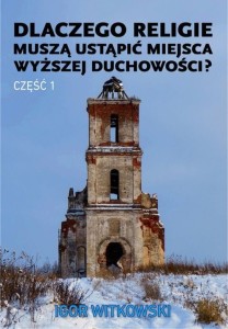 Dlaczego religie muszą ustąpić miejsca wyższej duchowości cz.1